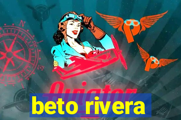 beto rivera